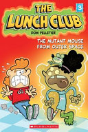 Book cover of LUNCH CLUB 03 THE MUTANT MOUSE FROM OUTE