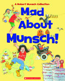 Book cover of MAD ABOUT MUNSCH - A ROBERT MUNSCH COLLE