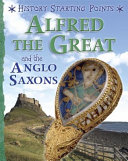 Book cover of ALFRED THE GREAT & THE ANGLO SAXONS