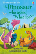 Book cover of DINOSAUR WHO ASKED WHAT FOR