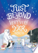 Book cover of JUST BEYOND THE VERY VERY FAR NORTH