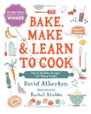 Book cover of BAKE MAKE & LEARN TO COOK 