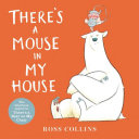 Book cover of THERE'S A MOUSE IN MY HOUSE