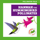Book cover of HANNAH THE HUMMINGBIRD POLLINATES