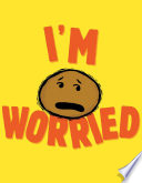 Book cover of I'M WORRIED