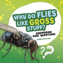Book cover of WHY DO FLIES LIKE GROSS STUFF