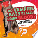 Book cover of DO VAMPIRE BATS REALLY DRINK BLOOD