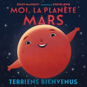 Book cover of MOI LA PLANETE MARS - TERRIENS BIENVENUS