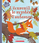 Book cover of AU FIL DES SAISONS - L'ECUREUIL ET LE MYSTERE DE L'AUTOMNE
