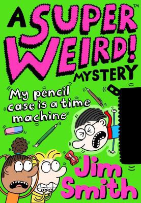 Book cover of SUPER WEIRD MYSTERY - MY PENCIL CASE IS