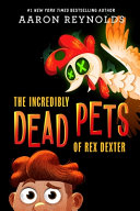 Book cover of INCREDIBLY DEAD PETS OF REX DEXTER