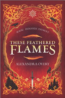 Book cover of THESE FEATHERED FLAMES