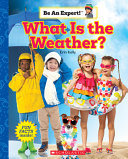Book cover of WHAT IS THE WEATHER - BE AN EXPERT