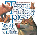 Book cover of 3 HUNGRY PIGS & THE WOLF WHO CAME