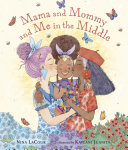 Book cover of MAMA & MOMMY & ME IN THE MIDDLE