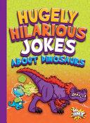 Book cover of HUGELY HILARIOUS JOKES ABOUT DINOSAURS