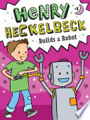 Book cover of HENRY HECKELBECK 08 BUILDS A ROBOT