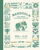 Book cover of BANDOOLA - THE GREAT ELEPHANT RESCUE