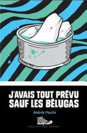 Book cover of J'AVAIS TOUT PREVU SAUF LES BELUGAS