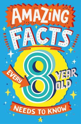 Book cover of AMAZING FACTS EVERY 8 YEAR OLD NEEDS TO