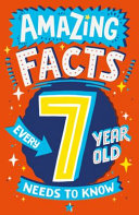Book cover of AMAZING FACTS EVERY 7 YEAR OLD NEEDS TO