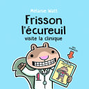 Book cover of FRISSON L'ECUREUIL VISITE LA CLINIQUE