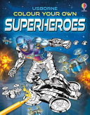 Book cover of COLOUR YOUR OWN SUPERHEROES
