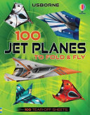 Book cover of 100 JET PLANES TO FOLD & FLY