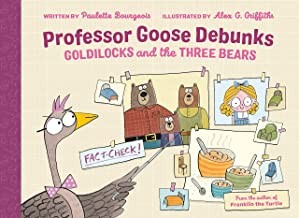 Book cover of PROFESSOR GOOSE DEBUNKS GOLDILOCKS & THE THREE BEARS