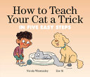 Book cover of HOW TO TEACH YOUR CAT A TRICK