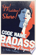 Book cover of CODE NAME BADASS - THE TRUE STORY OF VIRGINIA HALL