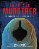 Book cover of AMERICAN MURDERER - THE PARASITE THAT HAUNTED THE SOUTH