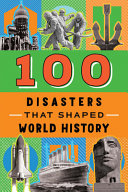 Book cover of 100 DISASTERS THAT SHAPED WORLD HIST
