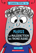 Book cover of CHAOS TOTAL 02 MARDI - LA MALEDICTION DES TACHES BLEUES