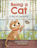 Book cover of BEING A CAT - A TAIL OF CURIOSITY