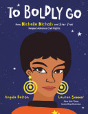 Book cover of TO BOLDLY GO - HOW NICHELLE NICHOLS &