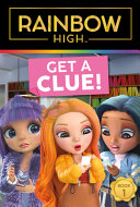 Book cover of RAINBOW HIGH - GET A CLUE