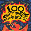 Book cover of 100 MIGHTY DRAGONS ALL NAMED BROCCOLI