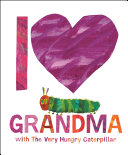 Book cover of I LOVE GRANDMA WITH THE VERY HUNGRY CATE
