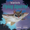 Book cover of SECRET LIFE OF THE FLYING SQUIRREL