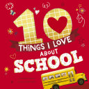 Book cover of 10 THINGS I LOVE ABOUT SCHOOL