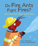 Book cover of DO FIRE ANTS FIGHT FIRES - HOW ANIMALS WORK IN THE WILD