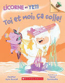 Book cover of LICORNE ET YETI 07 TOI ET MOI CA COLLE