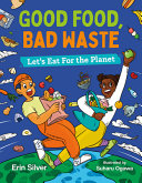 Book cover of GOOD FOOD BAD WASTE - LET'S EAT FOR THE