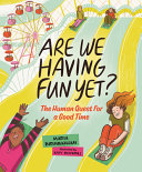 Book cover of ARE WE HAVING FUN YET - THE HUMAN QUEST