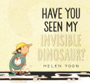 Book cover of HAVE YOU SEEN MY INVISIBLE DINOSAUR