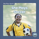 Book cover of SHE PLAYS SOCCER