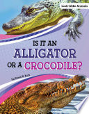 Book cover of IS IT AN ALLIGATOR OR A CROCODILE