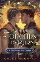 Book cover of TEACH THE TORCHES TO BURN - A ROMEO & JU