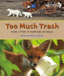 Book cover of TOO MUCH TRASH - HOW LITTER IS HURTING ANIMALS